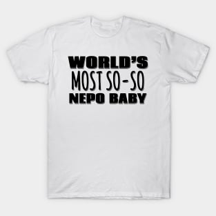 World's Most So-so Nepo Baby T-Shirt